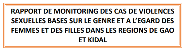 RAPPORT DE MONITORING DES CAS DE VIOLENCES SEXUELLES BASES SUR LE GENRE ET A L’EGARD DES FEMMES ET DES FILLES DANS LES REGIONS DE GAOET KIDAL